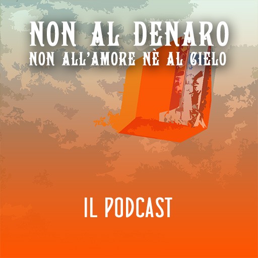 Non al denaro non all'amore né al cielo podcast