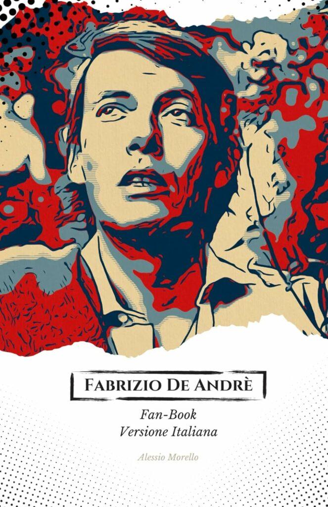 Fabrizio De André Fan Book: Il Viaggio Appassionato Attraverso la Vita e l'Arte dell'Indimenticabile Cantautore Italiano